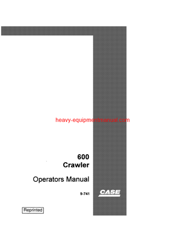 Download Case 600 Crawler - Diesel Operator Manual (9-741)
